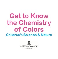 Omslagafbeelding: Get to Know the Chemistry of Colors | Children's Science & Nature 9781541903005