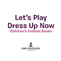 صورة الغلاف: Let's Play Dress Up Now | Children's Fashion Books 9781541903036