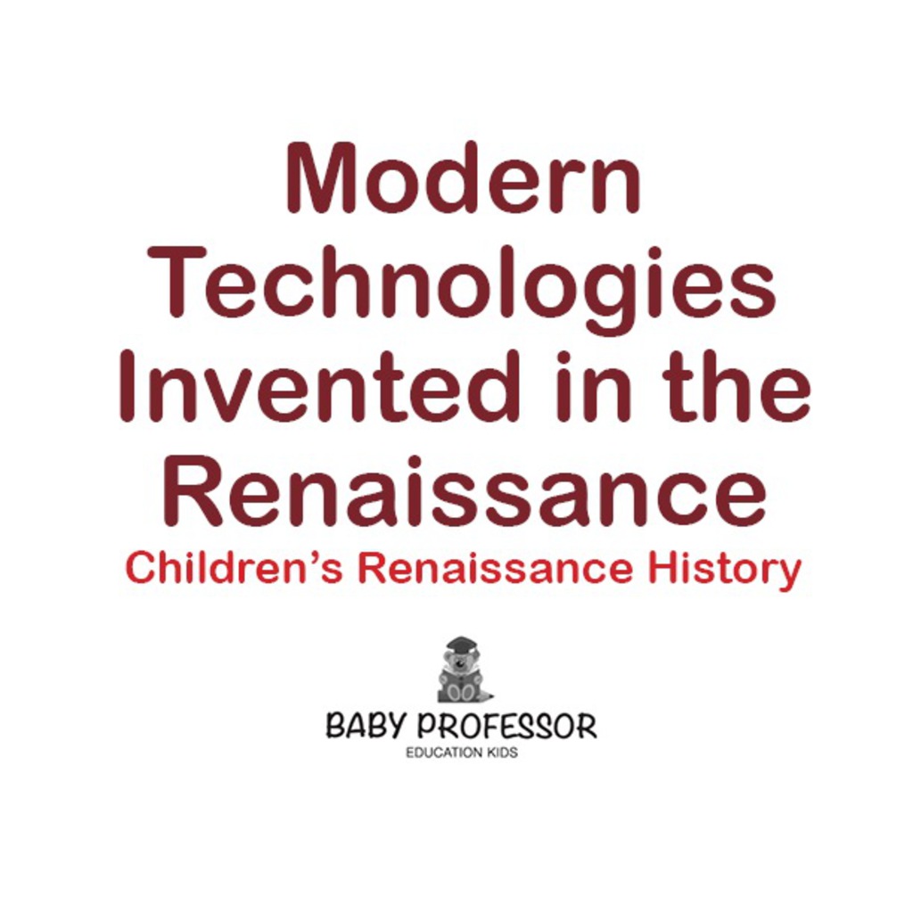 Modern Technologies Invented in the Renaissance | Children’s Renaissance History