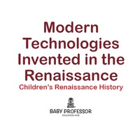 Omslagafbeelding: Modern Technologies Invented in the Renaissance | Children's Renaissance History 9781541903043