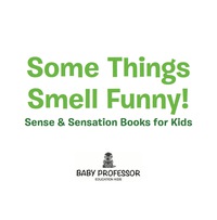 表紙画像: Some Things Smell Funny! | Sense & Sensation Books for Kids 9781541903050