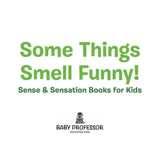 Cover image: Some Things Smell Funny! | Sense & Sensation Books for Kids 9781541903050