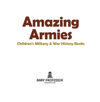 صورة الغلاف: Amazing Armies | Children's Military & War History Books 9781541903098