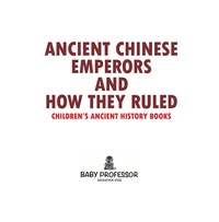 Imagen de portada: Ancient Chinese Emperors and How They Ruled-Children's Ancient History Books 9781541903104