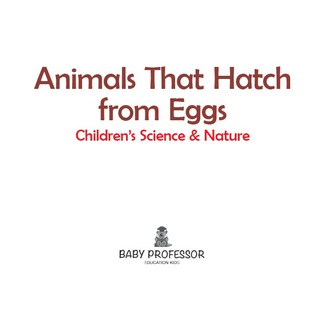 Cover image: Animals That Hatch from Eggs | Children's Science & Nature 9781541903111