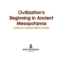 Imagen de portada: Civilization's Beginning in Ancient Mesopotamia -Children's Ancient History Books 9781541903135