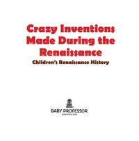 Imagen de portada: Crazy Inventions Made During the Renaissance | Children's Renaissance History 9781541903142