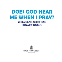 Imagen de portada: Does God Hear Me When I Pray? - Children's Christian Prayer Books 9781541903159