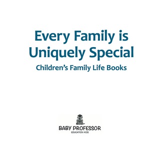 Cover image: Every Family is Uniquely Special- Children's Family Life Books 9781541903173
