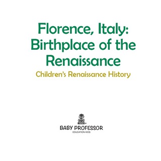 Cover image: Florence, Italy: Birthplace of the Renaissance | Children's Renaissance History 9781541903197