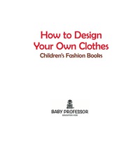 Titelbild: How to Design Your Own Clothes | Children's Fashion Books 9781541903210