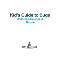 表紙画像: Kid’s Guide to Bugs - Children's Science & Nature 9781541903258