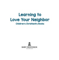 صورة الغلاف: Learning to Love Your Neighbor | Children's Christianity Books 9781541903265