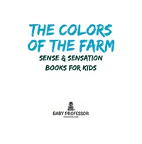 Titelbild: The Colors of the Farm | Sense & Sensation Books for Kids 9781541903289