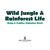 Imagen de portada: Wild Jungle & Rainforest Life- Baby & Toddler Alphabet Book 9781541903296