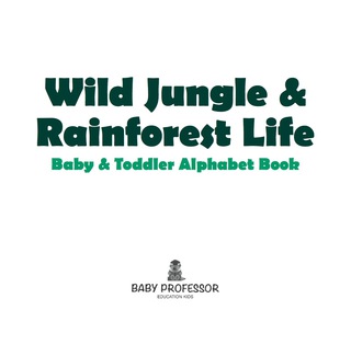 Cover image: Wild Jungle & Rainforest Life- Baby & Toddler Alphabet Book 9781541903296