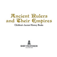 صورة الغلاف: Ancient Rulers and Their Empires-Children's Ancient History Books 9781541903326