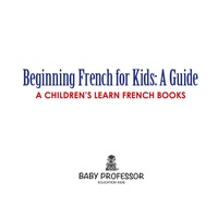 Imagen de portada: Beginning French for Kids: A Guide | A Children's Learn French Books 9781541903340