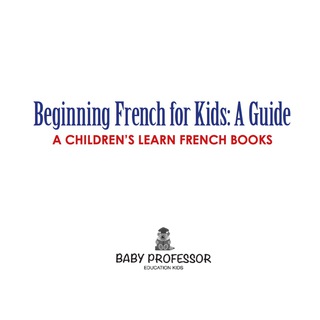 Cover image: Beginning French for Kids: A Guide | A Children's Learn French Books 9781541903340