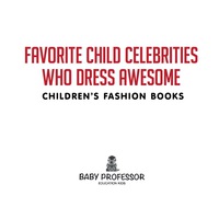 صورة الغلاف: Favorite Child Celebrities Who Dress Awesome | Children's Fashion Books 9781541903371