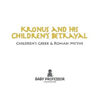 Omslagafbeelding: Kronus and His Children's Betrayal- Children's Greek & Roman Myths 9781541903401