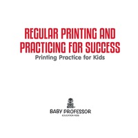 Omslagafbeelding: Regular Printing and Practicing for Success | Printing Practice for Kids 9781541903418