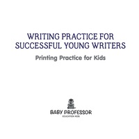 Imagen de portada: Writing Practice for Successful Young Writers | Printing Practice for Kids 9781541903432
