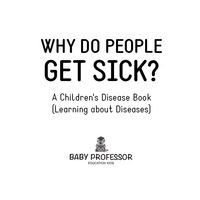 Omslagafbeelding: Why Do People Get Sick? | A Children's Disease Book (Learning about Diseases) 9781541903487