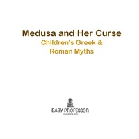 表紙画像: Medusa and Her Curse-Children's Greek & Roman Myths 9781541903494