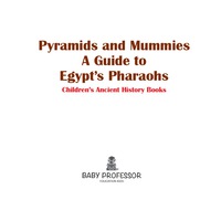 Omslagafbeelding: Pyramids and Mummies: A Guide to Egypt's Pharaohs-Children's Ancient History Books 9781541903500