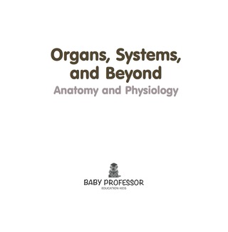 Imagen de portada: Organs, Systems, and Beyond | Anatomy and Physiology 9781541903579