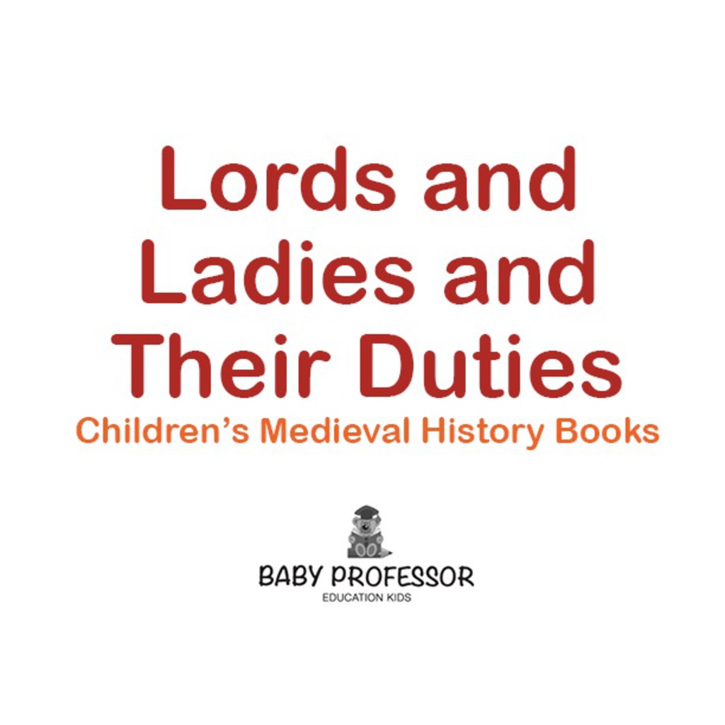Lords and Ladies and Their Duties- Children’s Medieval History Books