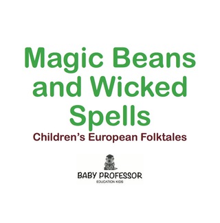 Cover image: Magic Beans and Wicked Spells | Children's European Folktales 9781541903623
