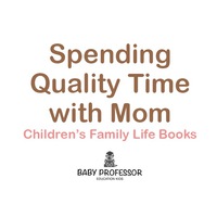 Omslagafbeelding: Spending Quality Time with Mom- Children's Family Life Books 9781541903678