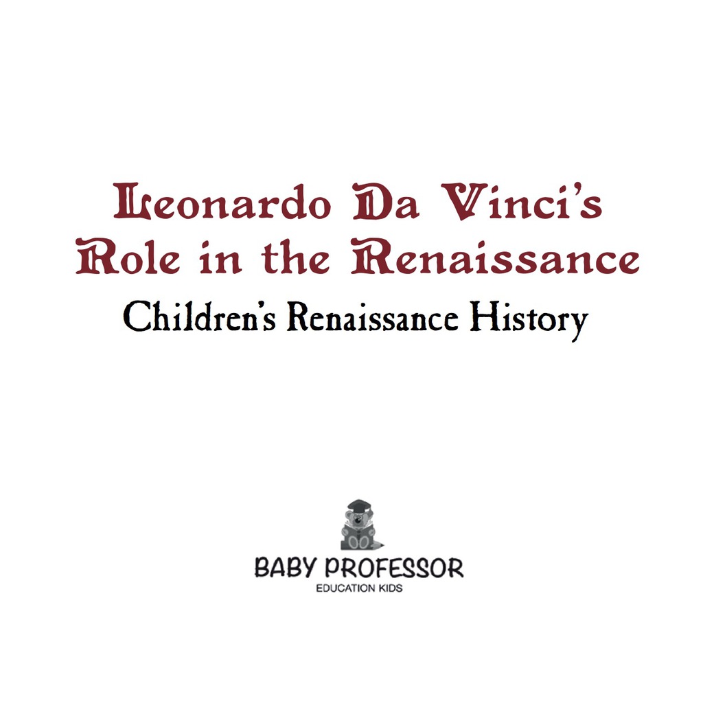 Leonardo Da Vinci’s Role in the Renaissance | Children’s Renaissance History