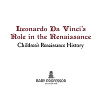 Cover image: Leonardo Da Vinci's Role in the Renaissance | Children's Renaissance History 9781541903685