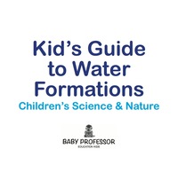 Imagen de portada: Kid's Guide to Water Formations - Children's Science & Nature 9781541903807