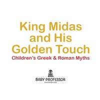 Titelbild: King Midas and His Golden Touch-Children's Greek & Roman Myths 9781541903814