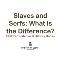 Omslagafbeelding: Slaves and Serfs: What Is the Difference?- Children's Medieval History Books 9781541903838