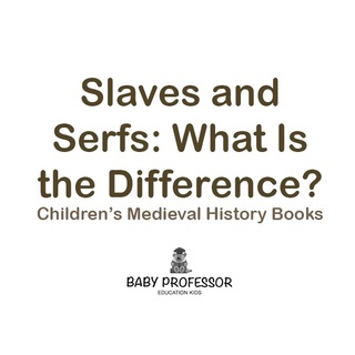 表紙画像: Slaves and Serfs: What Is the Difference?- Children's Medieval History Books 9781541903838