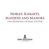 Omslagafbeelding: Nobles, Knights, Maidens and Manors: The Medieval Feudal System 9781541903845