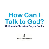 صورة الغلاف: How Can I Talk to God? - Children's Christian Prayer Books 9781541903852