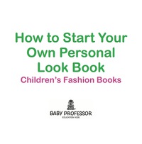 表紙画像: How to Start Your Own Personal Look Book | Children's Fashion Books 9781541903869