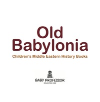 Imagen de portada: Old Babylonia | Children's Middle Eastern History Books 9781541903890
