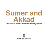صورة الغلاف: Sumer and Akkad | Children's Middle Eastern History Books 9781541903913