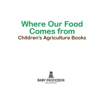 صورة الغلاف: Where Our Food Comes from - Children's Agriculture Books 9781541903951