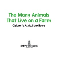 Imagen de portada: The Many Animals That Live on a Farm - Children's Agriculture Books 9781541904033