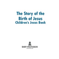 Cover image: The Story of the Birth of Jesus | Children’s Jesus Book 9781541904064