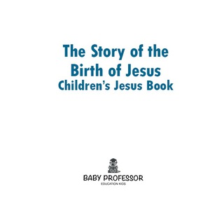Cover image: The Story of the Birth of Jesus | Children’s Jesus Book 9781541904064