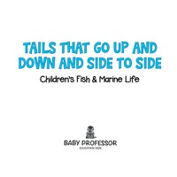 表紙画像: Tails That Go Up and Down and Side to Side | Children's Fish & Marine Life 9781541904095